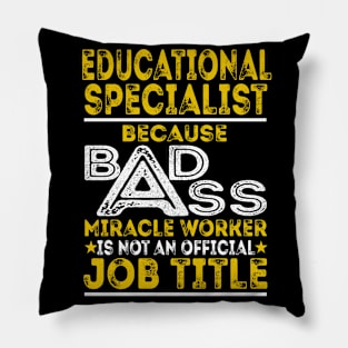 Educational Specialist Because Badass Miracle Worker Pillow