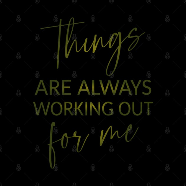Things are always working out for me, Inspirational Affirmation by FlyingWhale369