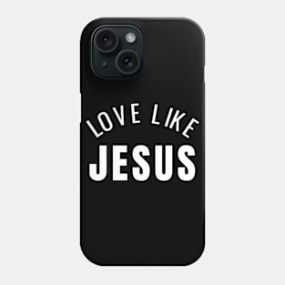 Love Like Jesus Christian Design Phone Case