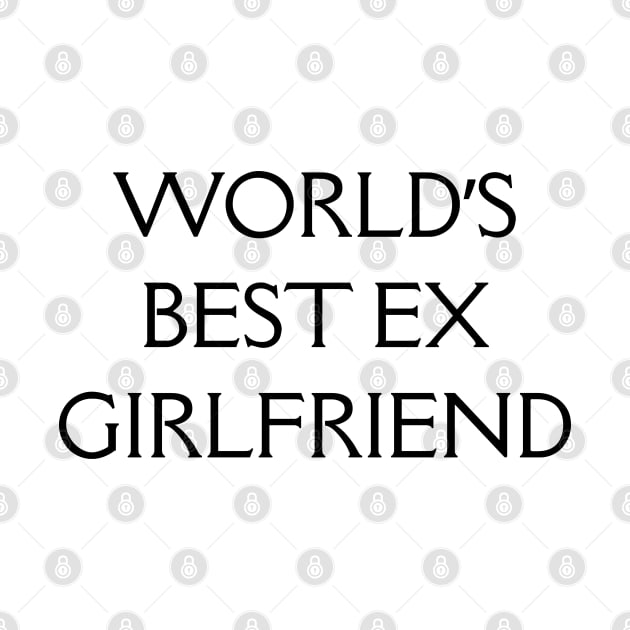 World's Best Ex Girlfriend by Yourfavshop600