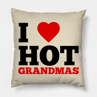 I Love Hot Grandmas Pillow