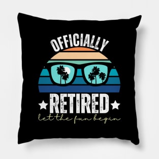 Officially Retired Let The Fun Begin Pillow