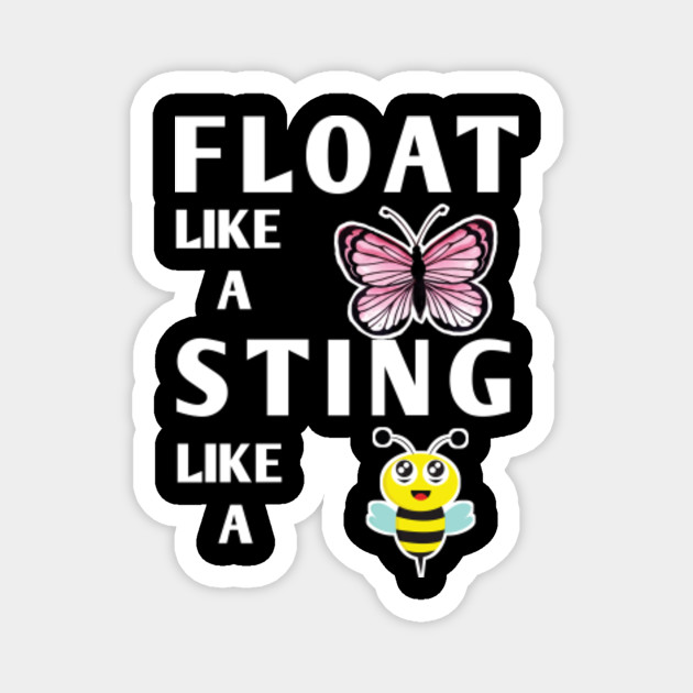 Float Like A Butterfly Sting Like A Bee Float Like A Butterfly Sting Like A Bee Magnet Teepublic