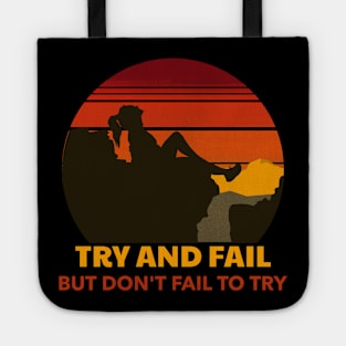 Try and Fail But Don't Fail To Try Tote