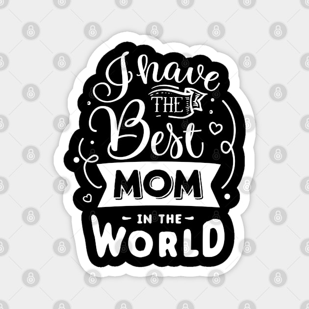 I have the best mom in the world Magnet by Dylante