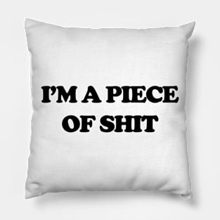 Funny Sayings I'm A Piece Of Shit Humor Pillow