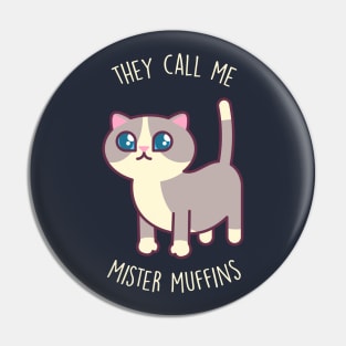 They Call Me Mister Muffins - Kawaii Kitty Pin