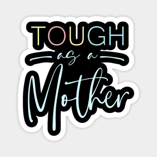 Tough as a Mother Shirt, Mom Shirt, Mama Shirt Magnet