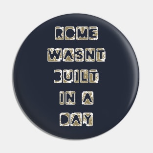 Funny Quote 'Rome wasn't built in a day' Pin