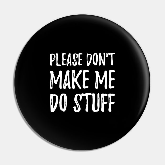 Please don't make me do stuff Pin by captainmood