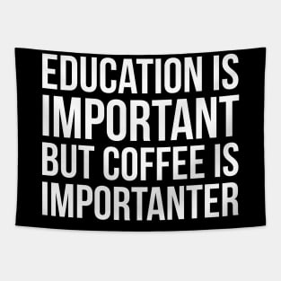 Education Is Important But Coffee Is Importanter Tapestry