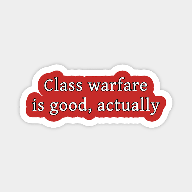 Class warfare is good, actually Magnet by dikleyt