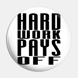 Hard Work Pays Off - Motivational Quote shirt Pin