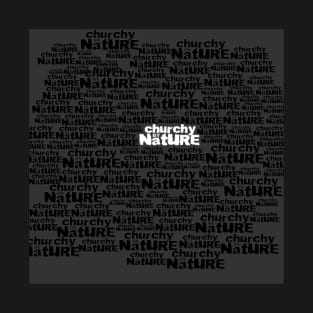 CHURCHY BY NATURE T-Shirt