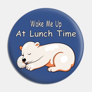 Wake Me Up At Lunch Time Pin