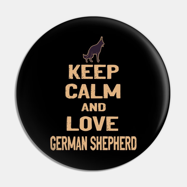 GSD1 - Keep Calm And Love German Shepherd Pin by Cleopatrax