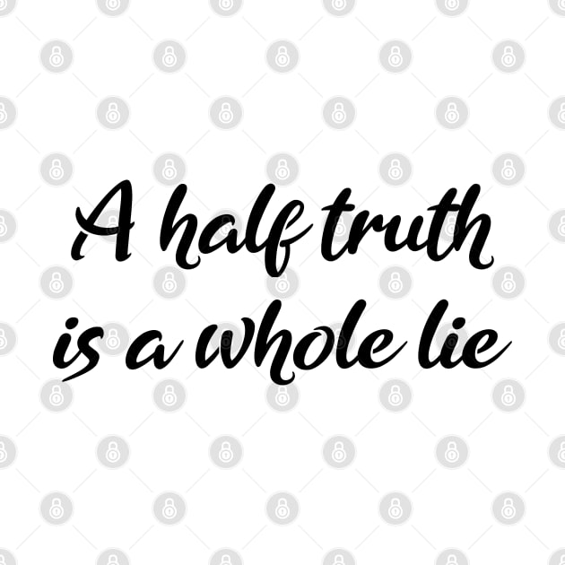 A-half-truth is a whole lie, Be A Good Human by FlyingWhale369