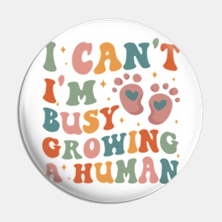 Cool Moms Club, I Can't I'm Busy Growing A Human, New Mom Pin