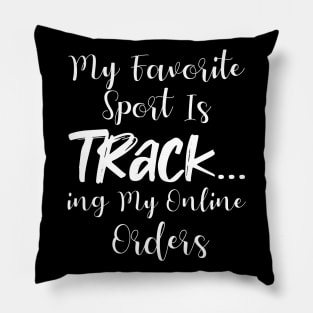 My Favorite Sport Is Tracking My Online Orders - Funny Sport Quote Pillow