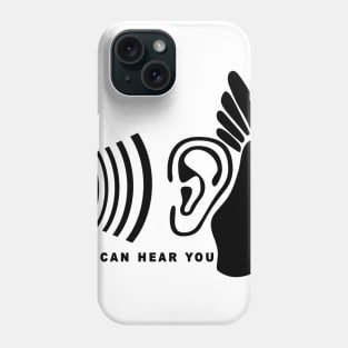 I Can Hear You Phone Case