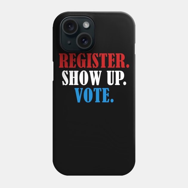 Register Show Up Vote, Voter Registration,  Election Day Shirt,  Register To Vote,  Vote Shirt, Vote Tee 2 Phone Case by JOETTE ELA