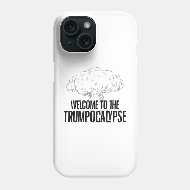 Welcome to the Trumpocalypse Phone Case by e2productions