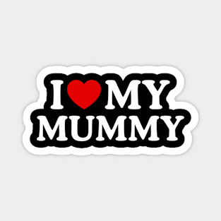 I LOVE MY MUMMY Magnet