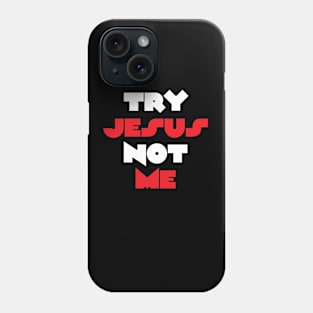 TRY JESUS NOT ME Phone Case