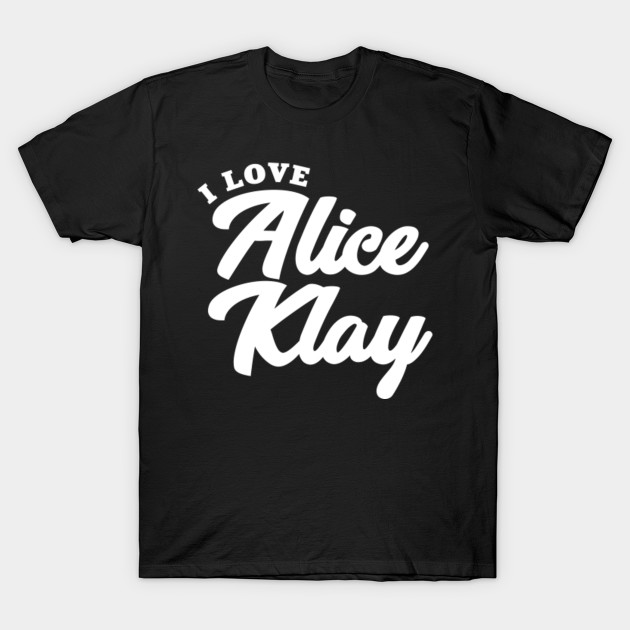 I Love Alice Klay Alice Klay T Shirt Teepublic