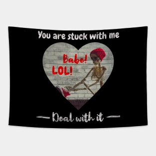 You are stuck with me Babe, I love you Valentine Tapestry