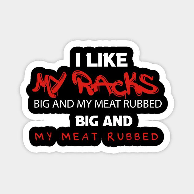 I Like My Racks Big And My Meat Rubbed Magnet by BuzzStore