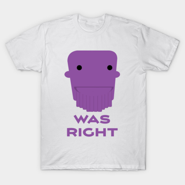 thanos was right t shirt