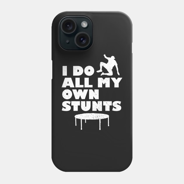 I Do All My Own Stunts Phone Case by BraaiNinja