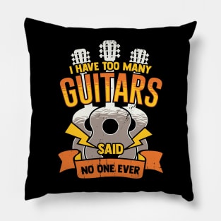 I Have Too Many Guitars Said No One Ever Pillow