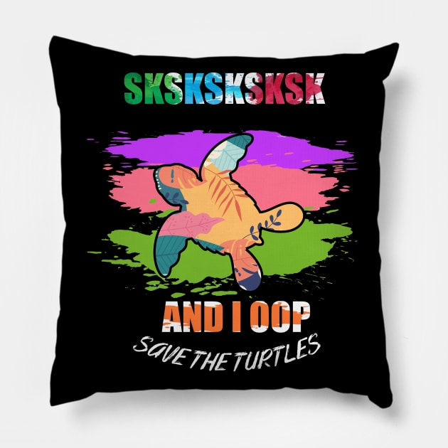 sksksk save the turtles and i oop Pillow by Flipodesigner