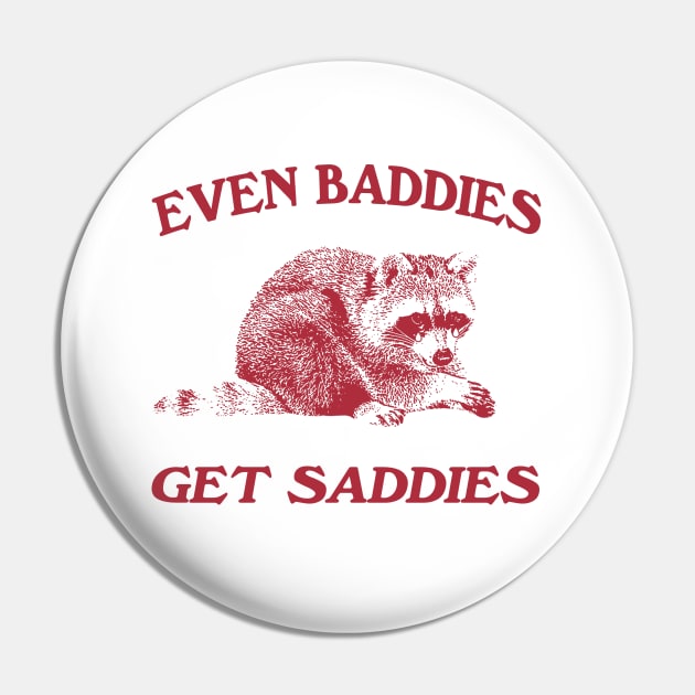 Raccoon Even Baddies Get Saddies Shirt, Funny Raccoon Meme Pin by CamavIngora