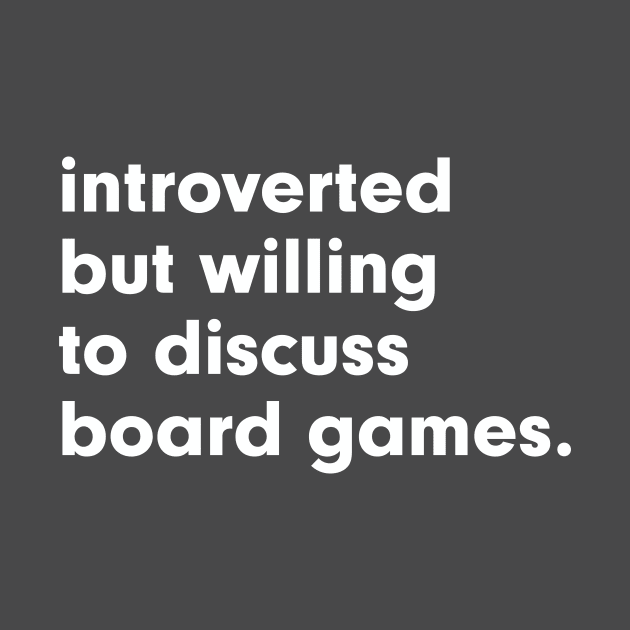 introverted but willing to discuss board games by StebopDesigns