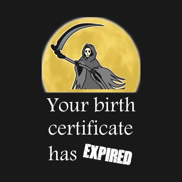 Your birth certificate has expired. by Slap Cat Designs