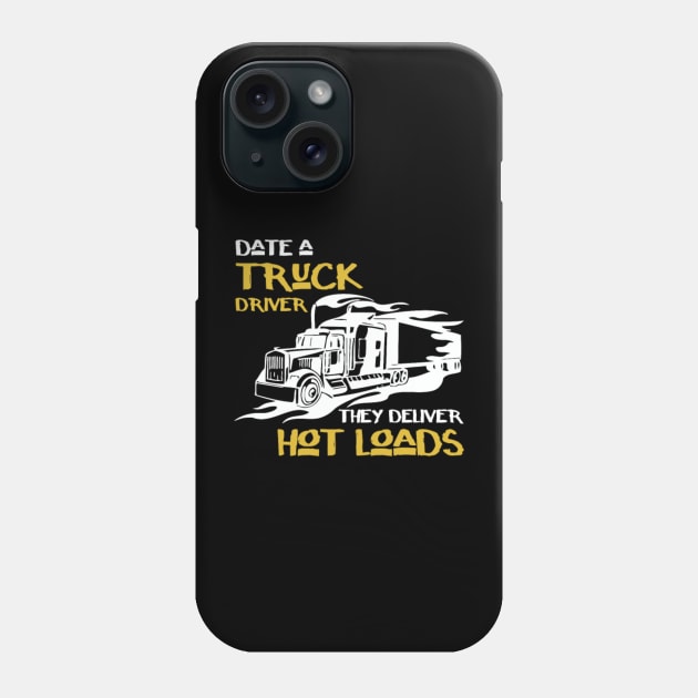 Date a truck driver - They deliver hot loads Phone Case by kenjones