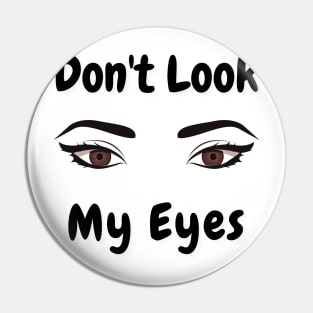 don't look my eyes Pin