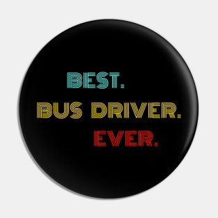 Best Bus Driver Ever - Nice Birthday Gift Idea Pin