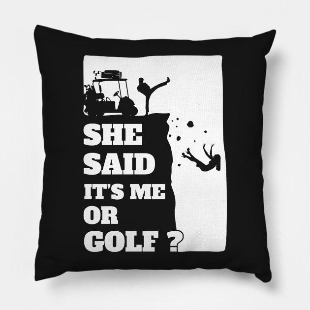 Mens She Said Its Me Or Golf? Funny gift product! Pillow by theodoros20