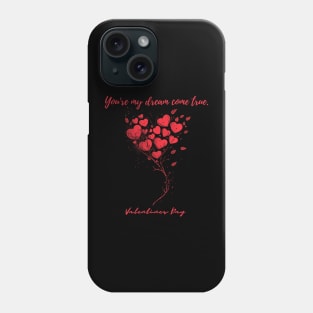 You're my dream come true. A Valentines Day Celebration Quote With Heart-Shaped Baloon Phone Case