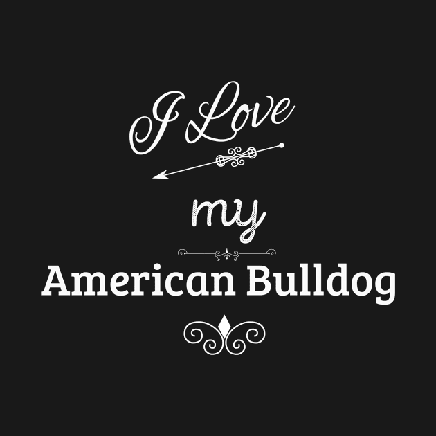 I Love My American Bulldog by swagmaven