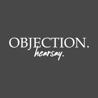 Objection. Hearsay (White) T-Shirt