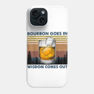 Bourbon Goes In Wisdom Comes Out Vintage Phone Case