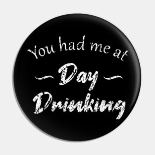 You Had Me At Day Drinking Pin