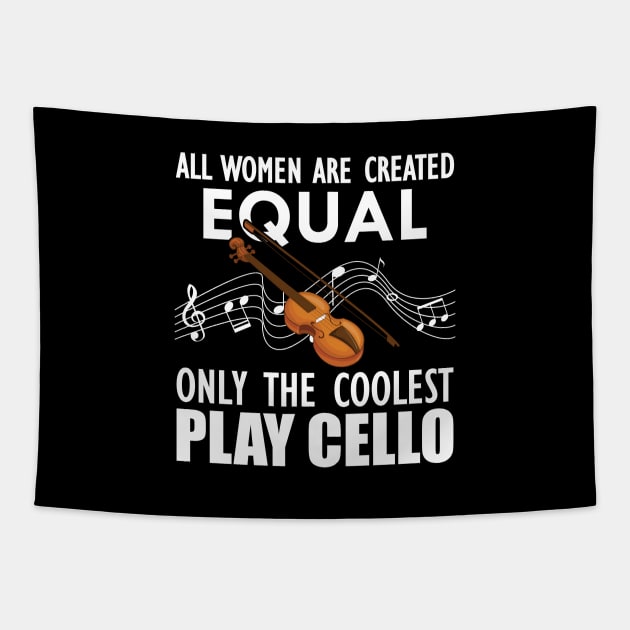 Cello Player - All women are created equal only the coolest play cello w Tapestry by KC Happy Shop