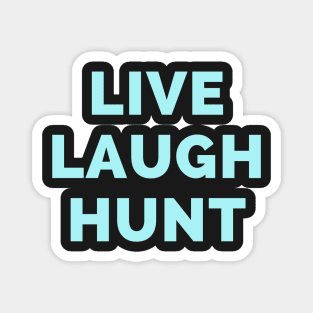 Live Laugh Hunt - Black And Blue Simple Font - Funny Meme Sarcastic Satire Magnet