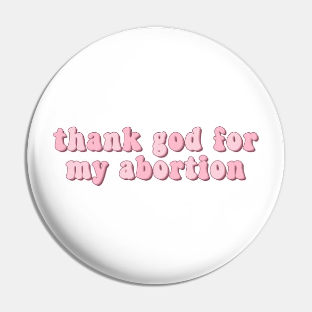 Thank God for My Abortion Pin by Mish-Mash